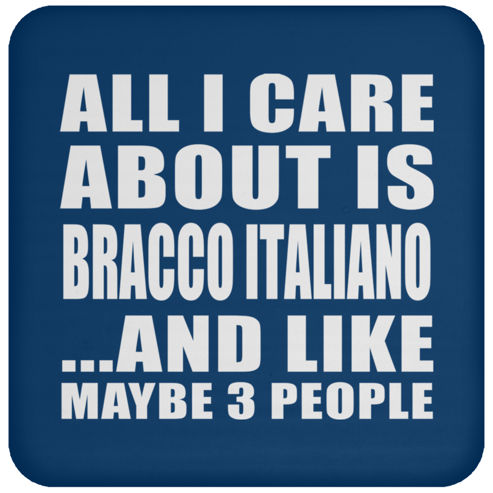 All I Care About Is Bracco Italiano - Drink Coaster