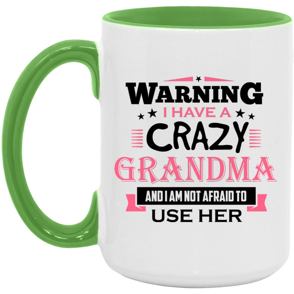 Warning I Have A Crazy Grandma & I Am Not Afraid To Use Her - 15oz Accent Mug Green