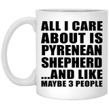 All I Care About Is Pyrenean Shepherd - 11 Oz Coffee Mug
