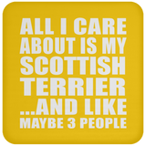 All I Care About Is My Scottish Terrier - Drink Coaster