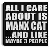 All I Care About Is Manx Cat - Canvas Square