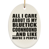 All I Care About Is My Bluetick Coonhound - Oval Ornament