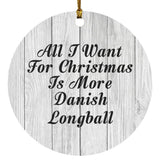 All I Want For Christmas Is More Danish Longball - Circle Ornament F