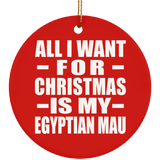 All I Want For Christmas Is My Egyptian Mau - Circle Ornament