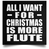 All I Want For Christmas Is More Flute - Poster Square