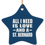 All I Need Is Love And A St. Bernard - Star Ornament