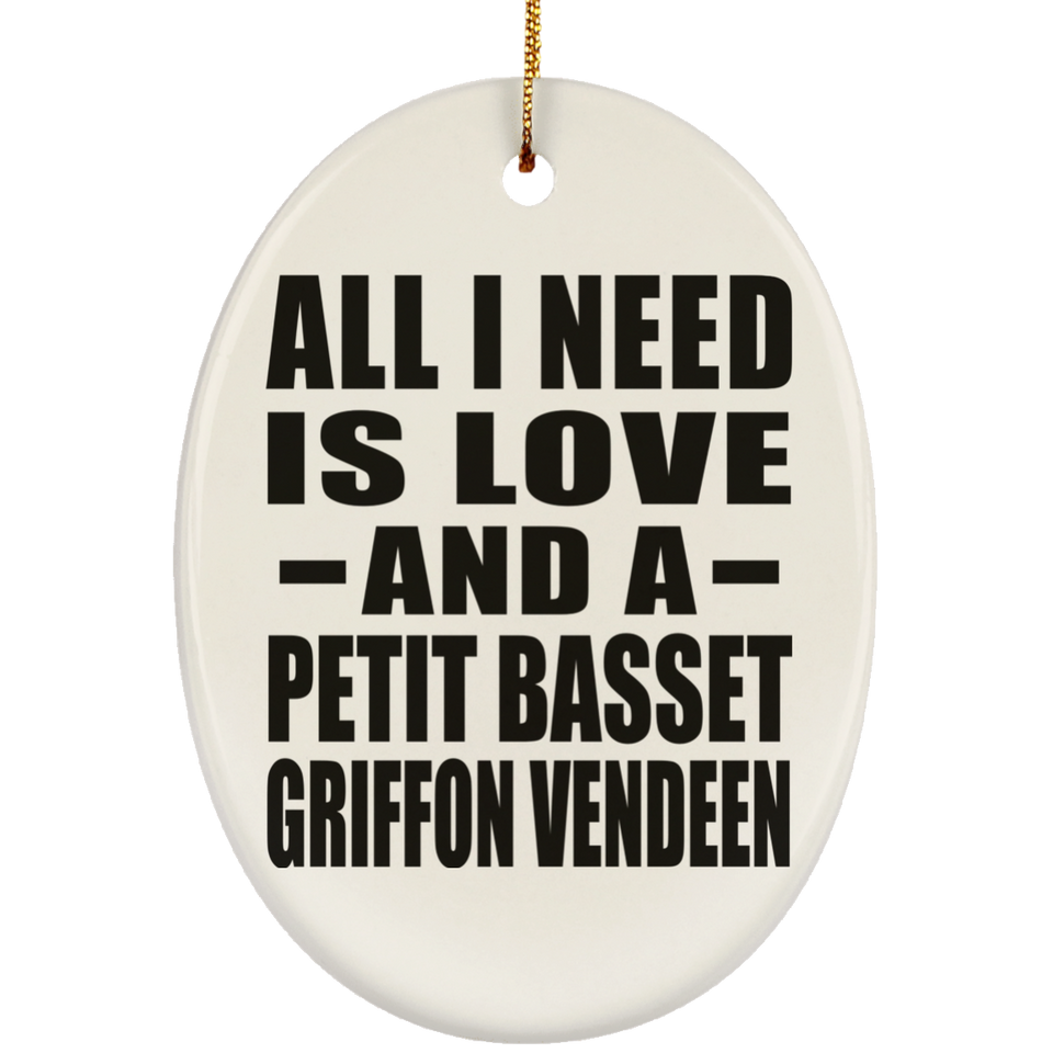 All I Need Is Love And A Petit Basset Griffon Vendeen - Oval Ornament