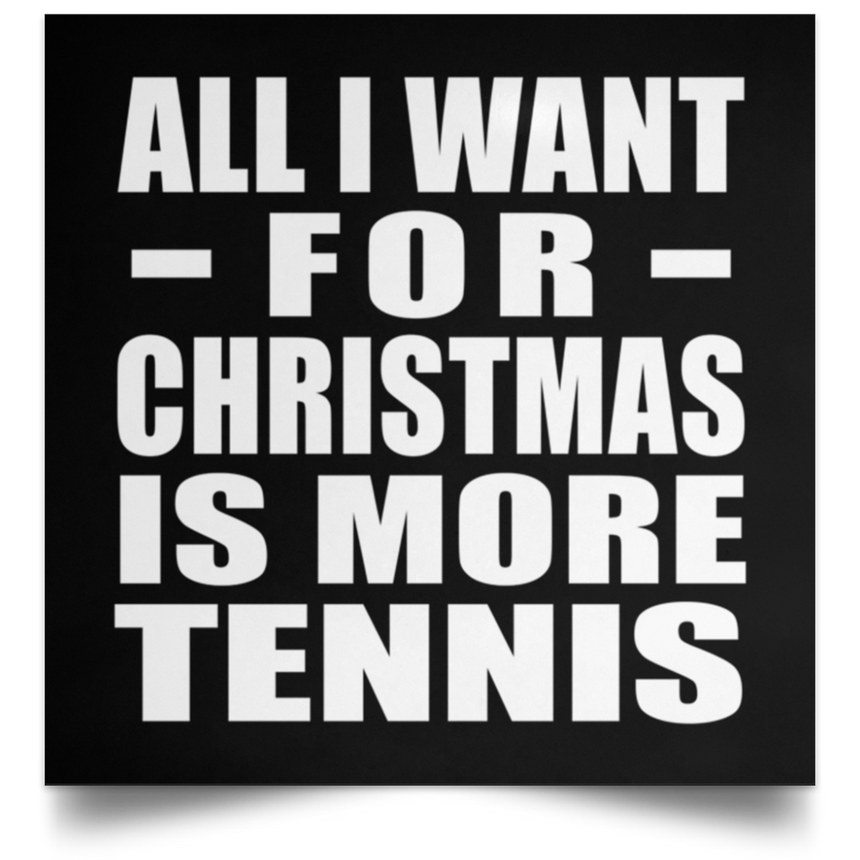 All I Want For Christmas Is More Tennis - Poster Square
