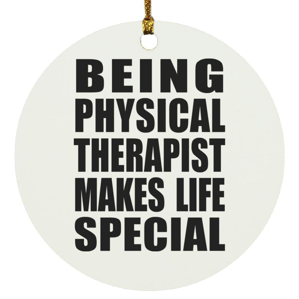Being Physical Therapist Makes Life Special - Circle Ornament