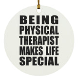Being Physical Therapist Makes Life Special - Circle Ornament