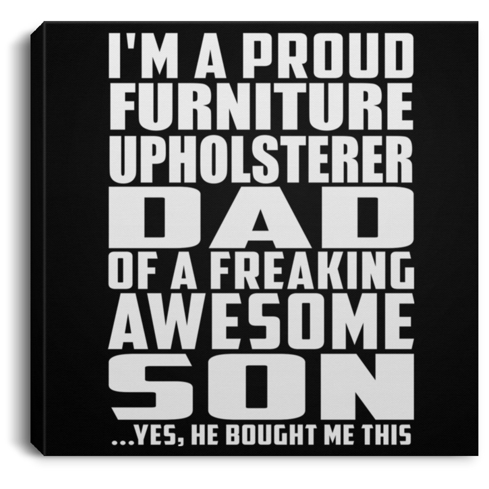 Proud Furniture Upholsterer Dad Of Awesome Son - Canvas Square