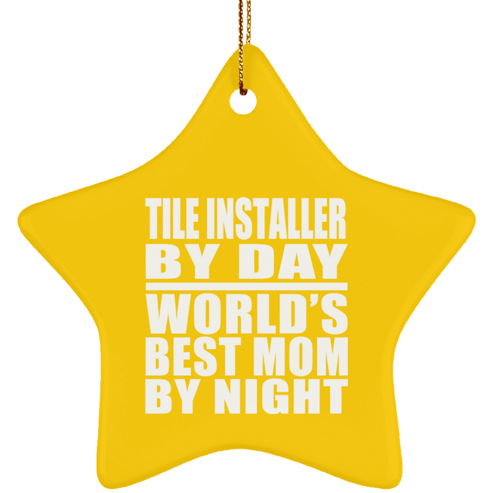 Tile Installer By Day World's Best Mom By Night - Star Ornament