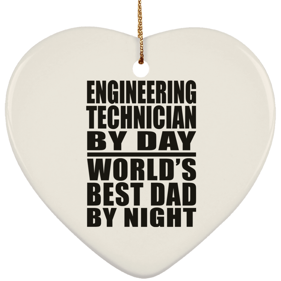Engineering Technician By Day World's Best Dad By Night - Heart Ornament