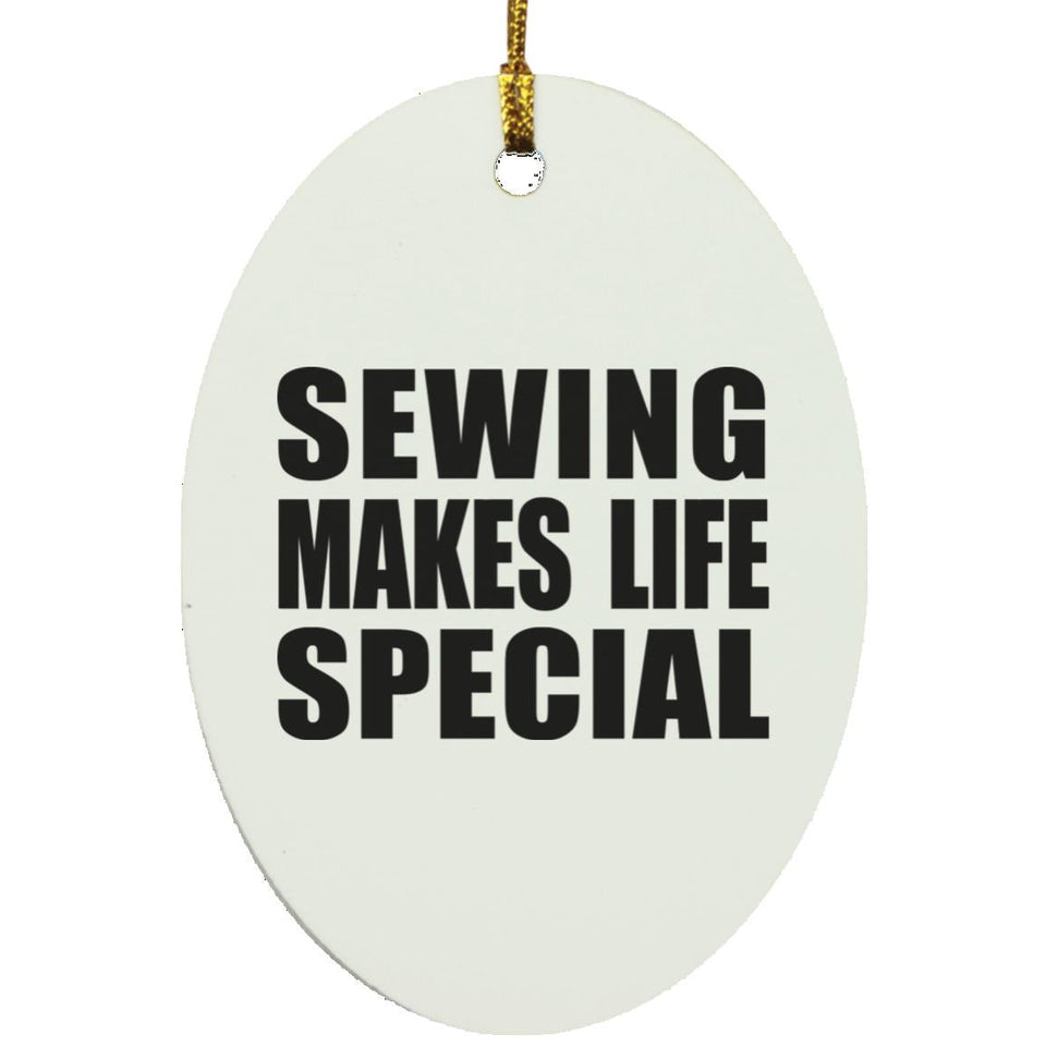 Sewing Makes Life Special - Oval Ornament