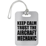 Keep Calm and Trust The Aircraft Mechanic - Luggage Bag Tag