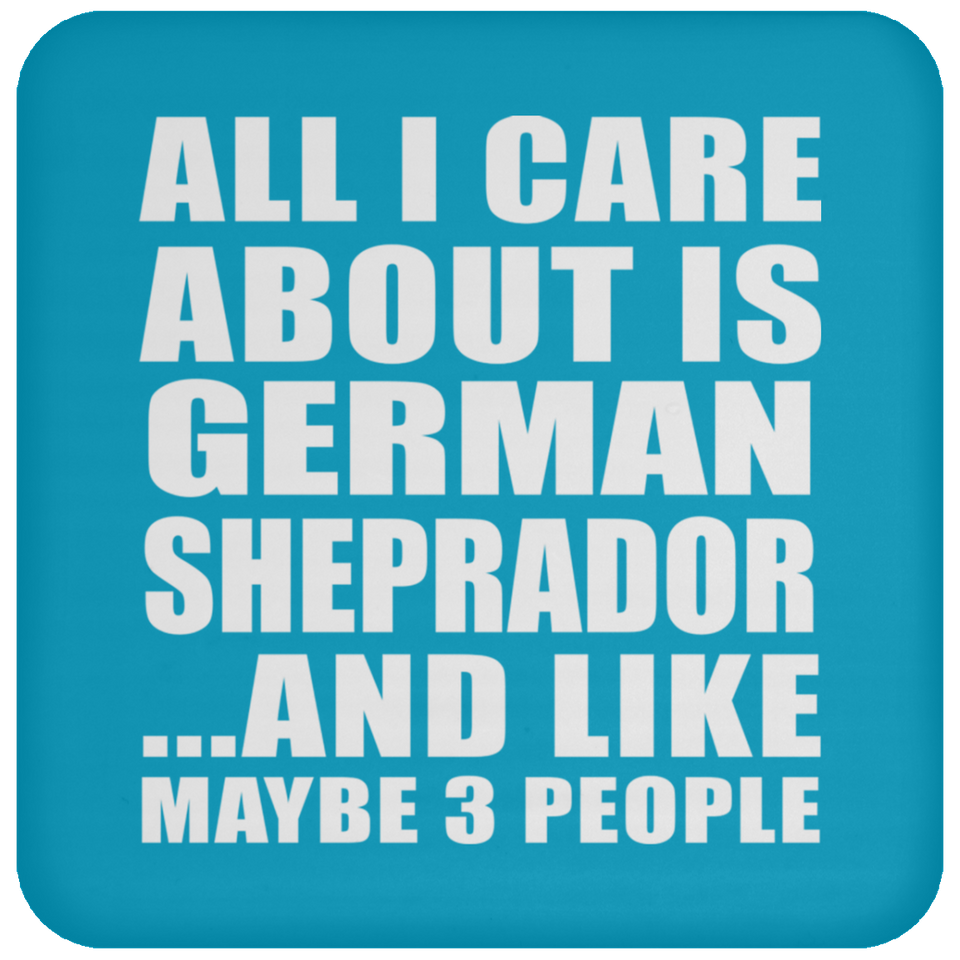 All I Care About Is German Sheprador - Drink Coaster
