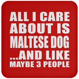 All I Care About Is Maltese Dog - Drink Coaster