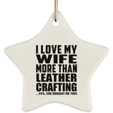 I Love My Wife More Than Leather Crafting - Star Ornament