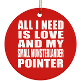 All I Need Is Love And My Small Munsterlander Pointer - Circle Ornament