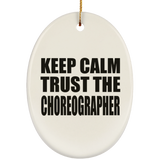 Keep Calm and Trust The Choreographer - Oval Ornament