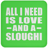 All I Need Is Love And A Sloughi - Drink Coaster