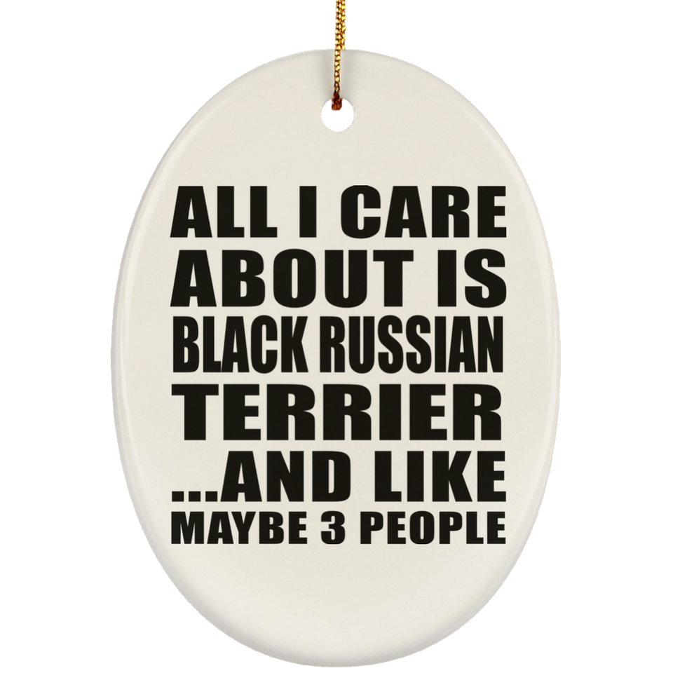 All I Care About Is Black Russian Terrier - Oval Ornament