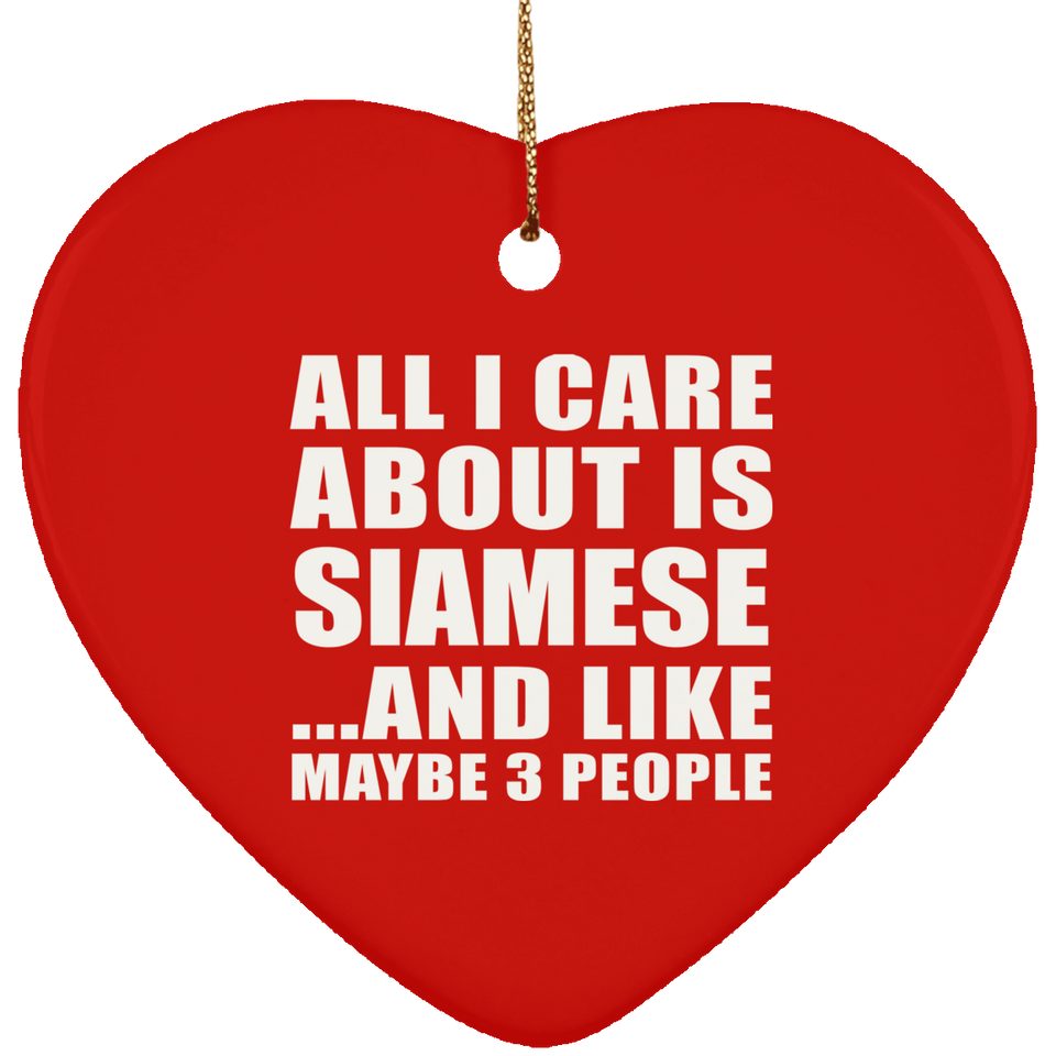 All I Care About Is Siamese - Heart Ornament