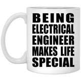 Being Electrical Engineer Makes Life Special - 11oz Coffee Mug