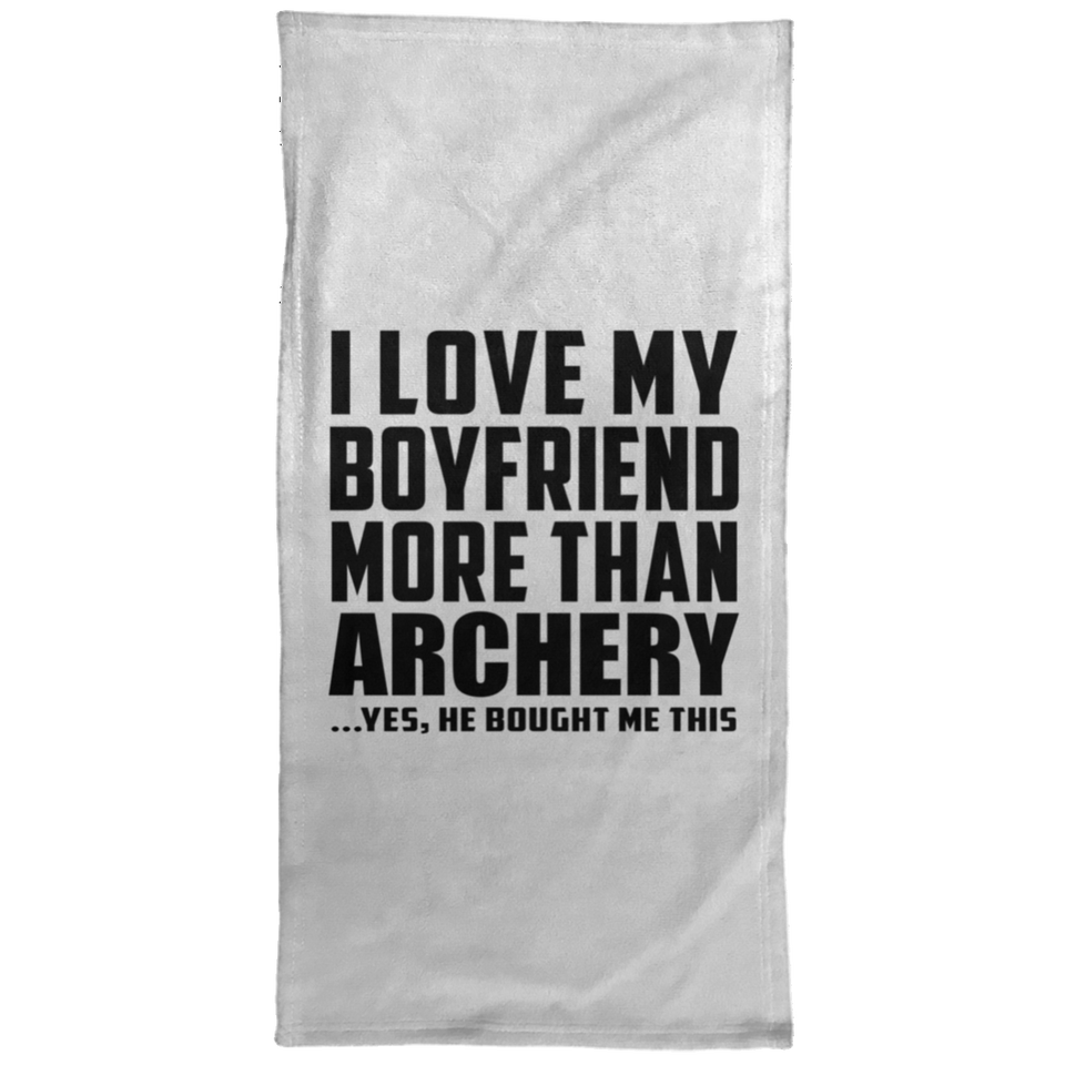 I Love My Boyfriend More Than Archery - Hand Towel