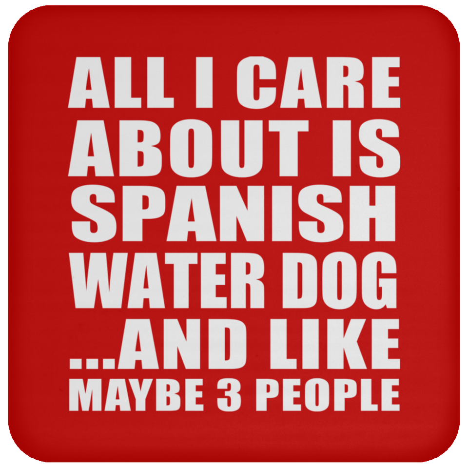 All I Care About Is Spanish Water Dog - Drink Coaster