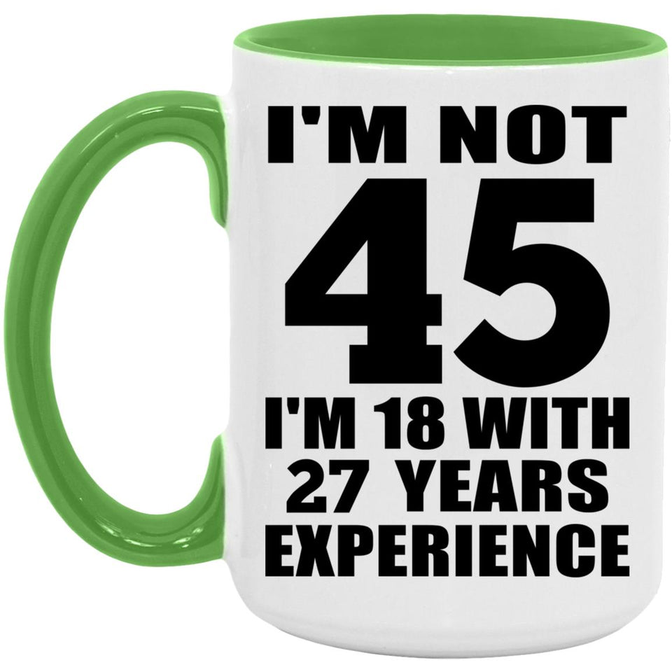 45th Birthday I'm Not 45 I'm 18 With 27 Years Experience - 15oz Accent Mug Green