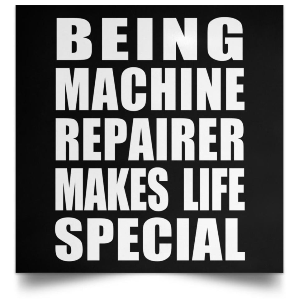 Being Machine Repairer Makes Life Special - Poster Square