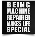 Being Machine Repairer Makes Life Special - Poster Square