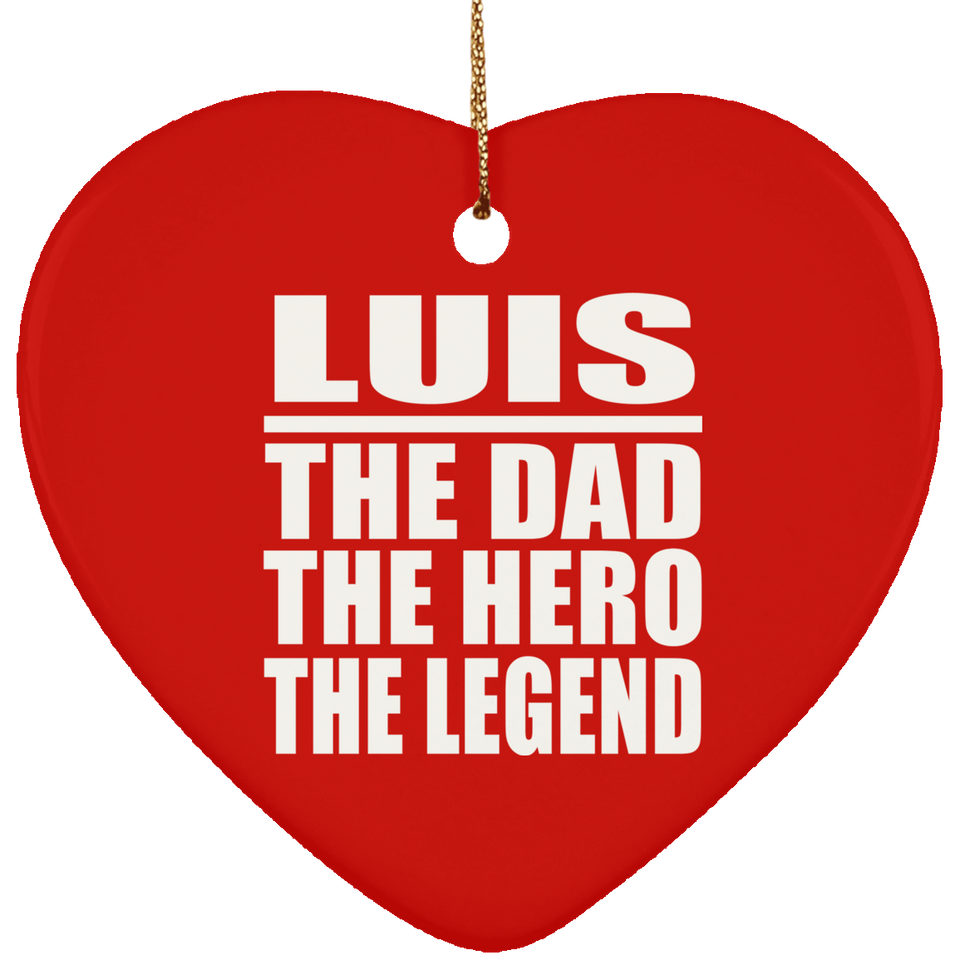 Luis The Dad The Hero The Legend - Heart Ornament