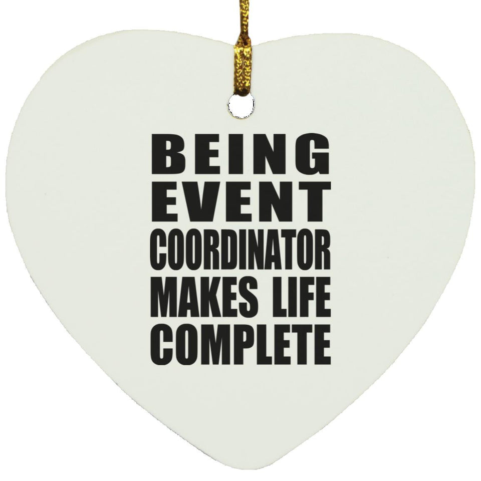 Being Event Coordinator Makes Life Complete - Heart Ornament