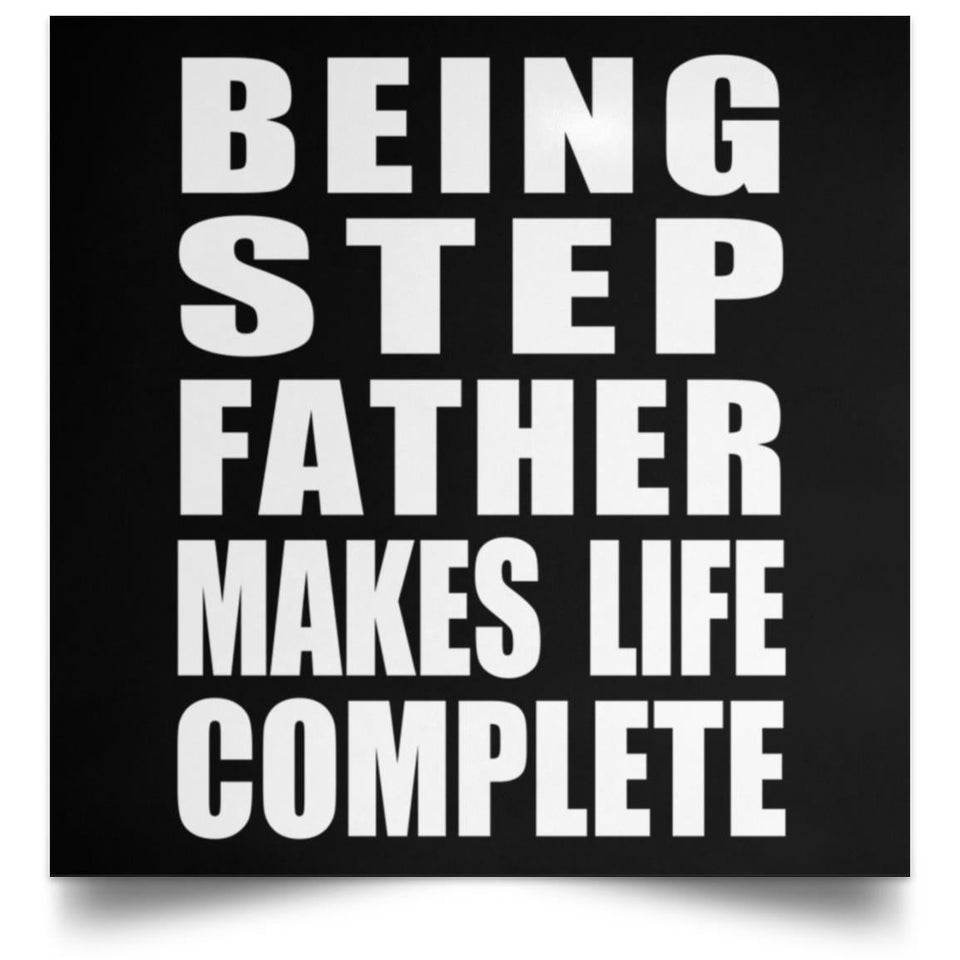 Being Step Father Makes Life Complete - Poster Square