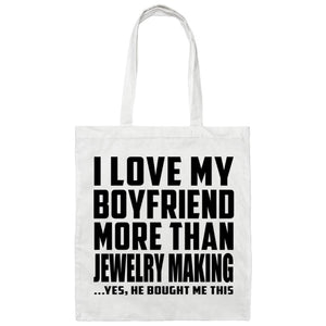 I Love My Boyfriend More Than Jewelry Making - Tote Bag White