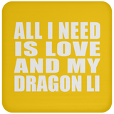 All I Need Is Love And My Dragon Li - Drink Coaster