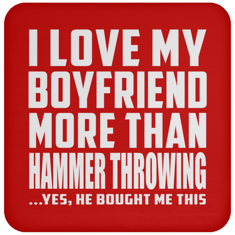 I Love My Boyfriend More Than Hammer Throwing - Drink Coaster
