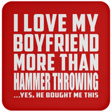 I Love My Boyfriend More Than Hammer Throwing - Drink Coaster