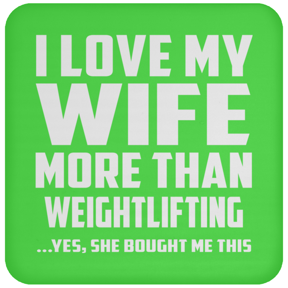 I Love My Wife More Than Weightlifting - Drink Coaster