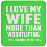 I Love My Wife More Than Weightlifting - Drink Coaster