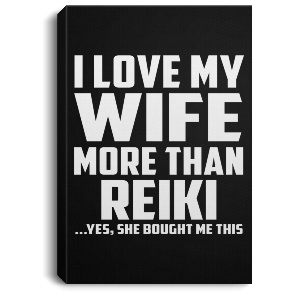 I Love My Wife More Than Reiki - Canvas Portrait