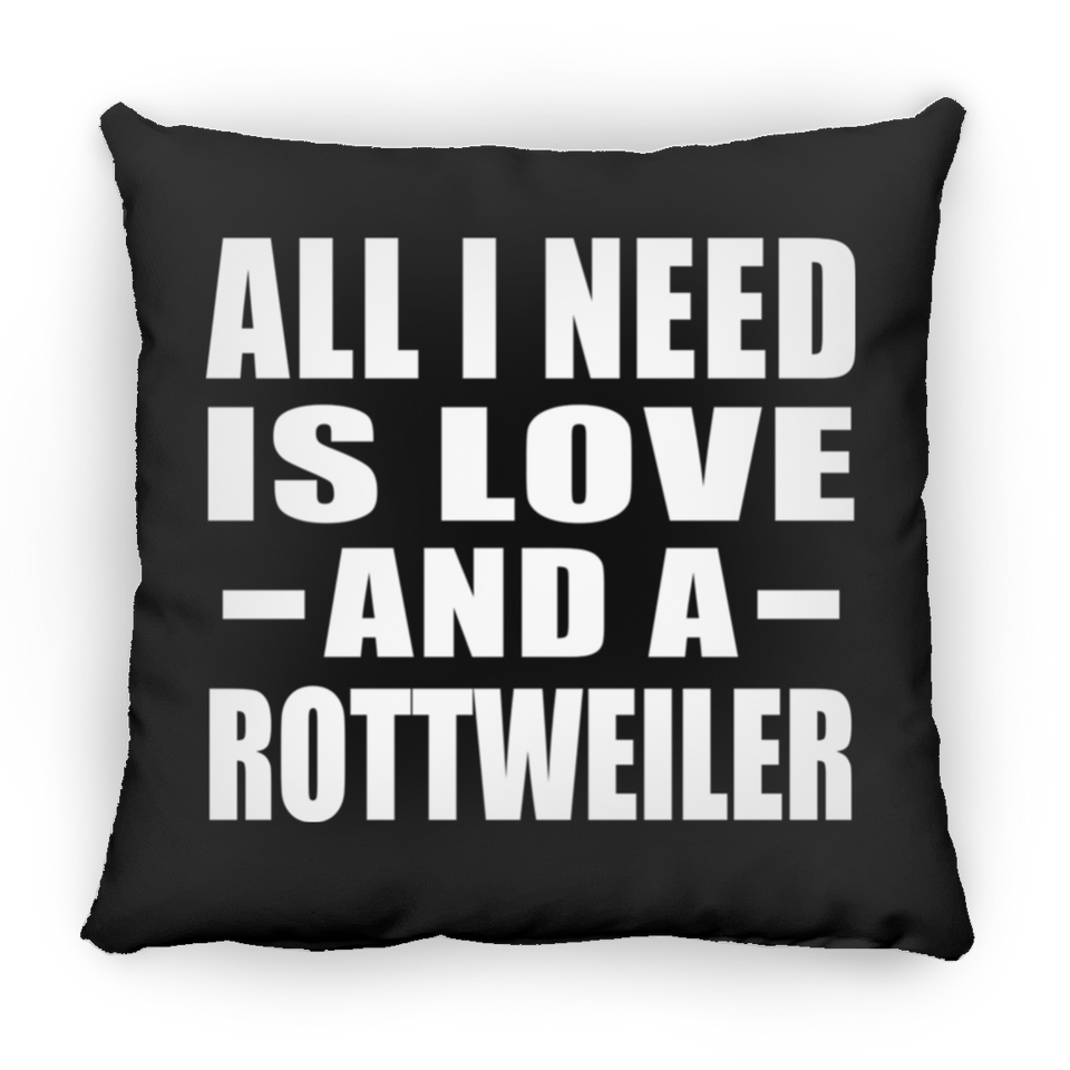 All I Need Is Love And A Rottweiler - Throw Pillow Black