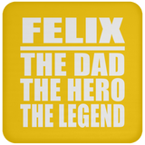Felix The Dad The Hero The Legend - Drink Coaster