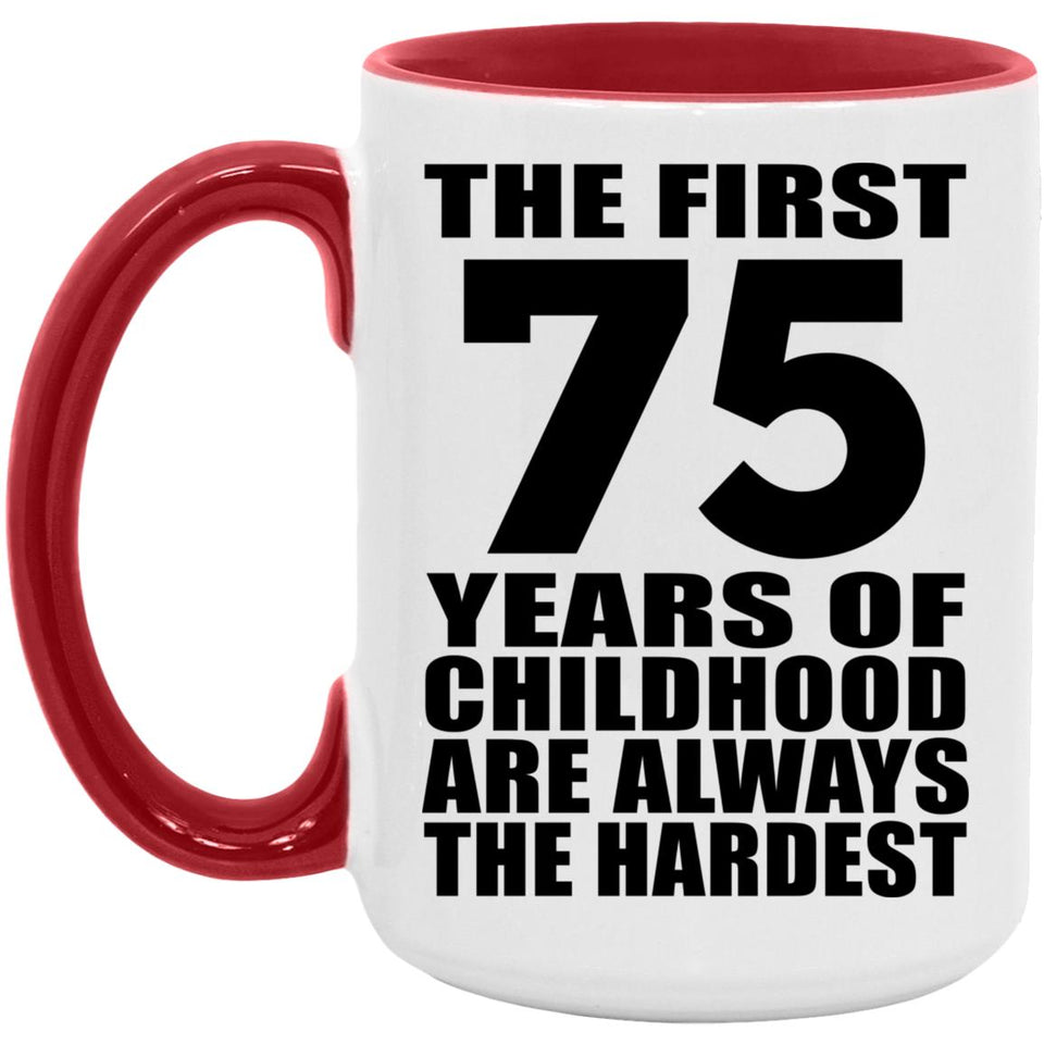 75th Birthday First 75 Years of Childhood Are The Hardest - 15oz Accent Mug Red