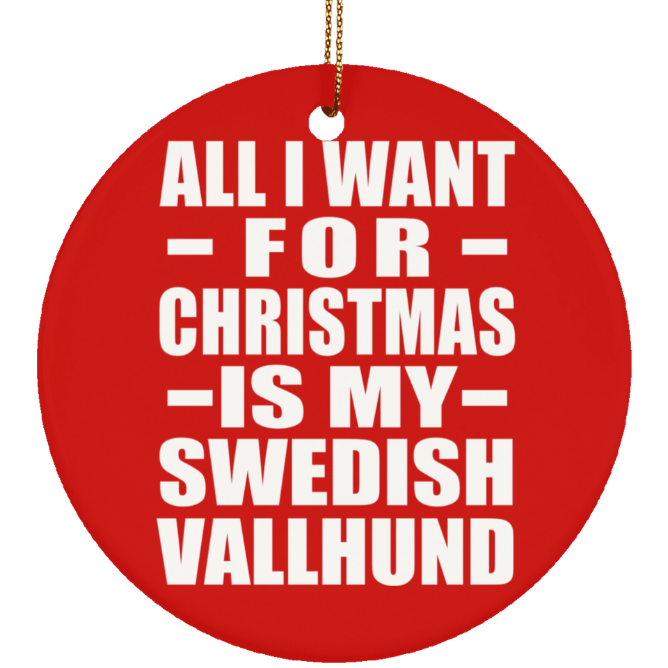 All I Want For Christmas Is My Swedish Vallhund - Circle Ornament