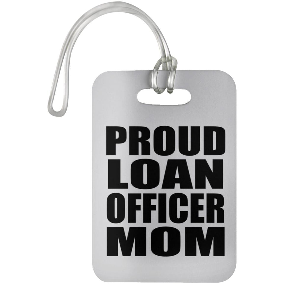 Proud Loan Officer Mom - Luggage Bag Tag