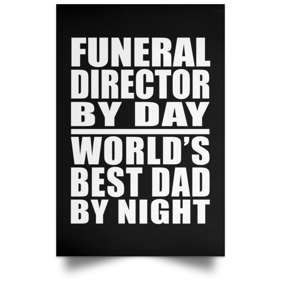Funeral Director By Day World's Best Dad By Night - Poster Portrait