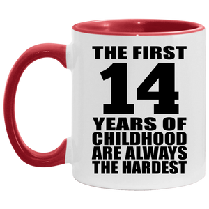 14th Birthday First 14 Years of Childhood Are The Hardest - 11oz Accent Mug Red